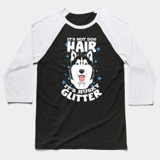 It's Not Dog Hair It's Husky Glitter Baseball T-Shirt